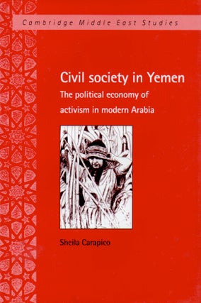 Item #65540 Civil Society in Yemen _ The Political Economy of Activism in Modern Arabia. Sheila...