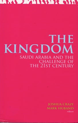 Item #65590 The Kingdom _ Saudi Arabia and the Challenge of the 21st Century. Joshua Craze, Mark...