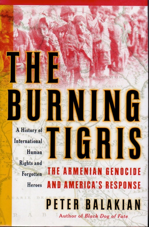 Item #65622 The Burning Tigris _ The Armenian Genocide and America's Response. Peter Balakian.