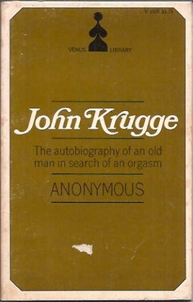 Item #65673 John Krugge___The autobiography of an old man in search of an orgasm. Anonymous
