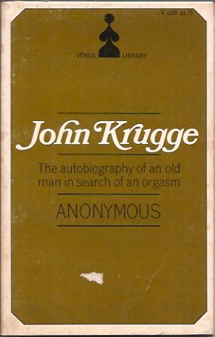 Item #65673 John Krugge___The autobiography of an old man in search of an orgasm. Anonymous.