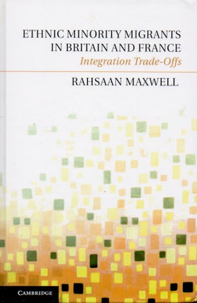 Item #65679 Ethnic Minority Migrants in Britain and France _ Integration Trade-Offs. Rahsaan Maxwell