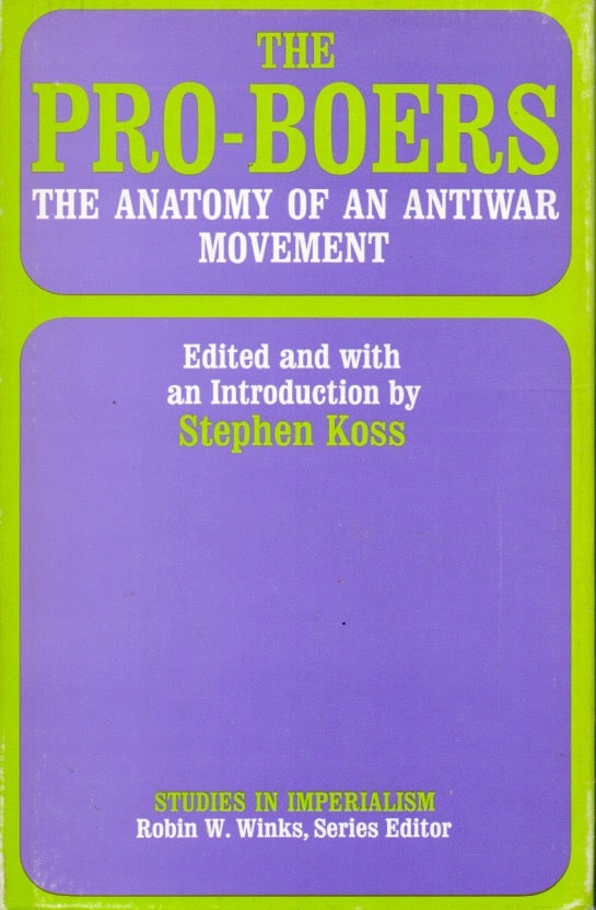 Item #65692 The Pro-Boers _ The Anatomy of an Antiwar Movement. Stephen Koss.