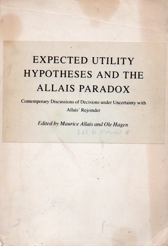 Item #65704 Expected Utility Hypotheses and the Allais Paradox _ Contemporary Discussions of Decisions under Uncertainty with Allais' Rejoinder. Maurice Allais, Ole Hagen.