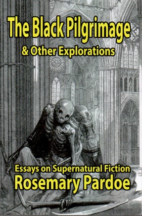 Item #65718 The Black Pilgrimage & Other Explorations _ Essays on Supernatural Fiction. Rosemay...