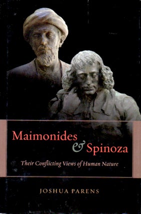 Item #65729 Maimonides & Spinoza_Their Conflicting Views of Human Nature. Joshua Parens