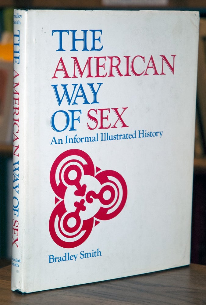 Item #65736 The American Way of Sex. Bradley Smith.