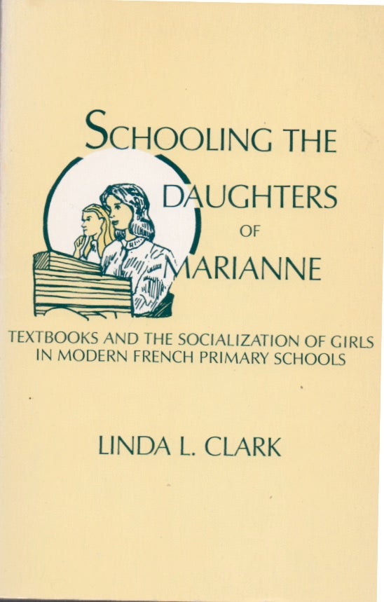 Item #65786 Schooling The Daughters of Marianne. Linda L. Clark.