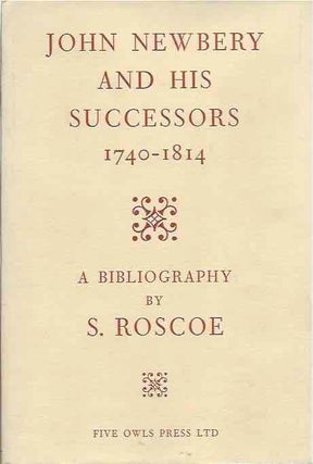 Item #65883 John Newbery and his Successors 1740-1814. S. Roscoe
