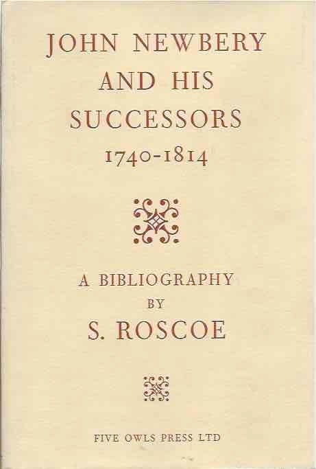 Item #65883 John Newbery and his Successors 1740-1814. S. Roscoe.