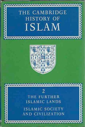 Item #65911 The Cambridge History of Islam__Volume 2: The Further Islamic Lands, Islamic Society...