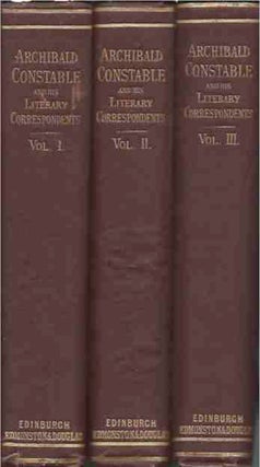 Item #65913 Archibald Constable and His Literary Correspondents__A Memorial__3 Volumes. Thomas ed...