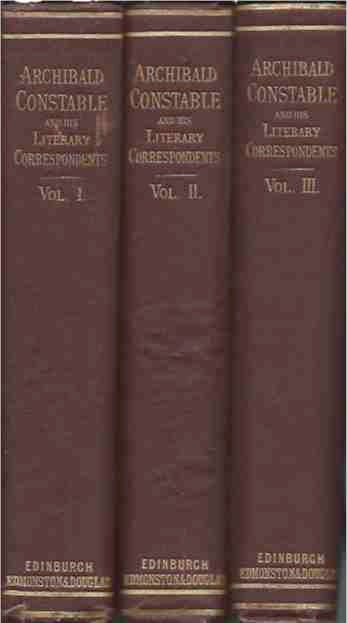 Item #65913 Archibald Constable and His Literary Correspondents__A Memorial__3 Volumes. Thomas ed Constable.