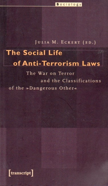 Item #65923 The Social Life on Anti-Terrorism Laws_ The War on Terror and the Classifications of the Dangerous Other. Julia M. Eckert.