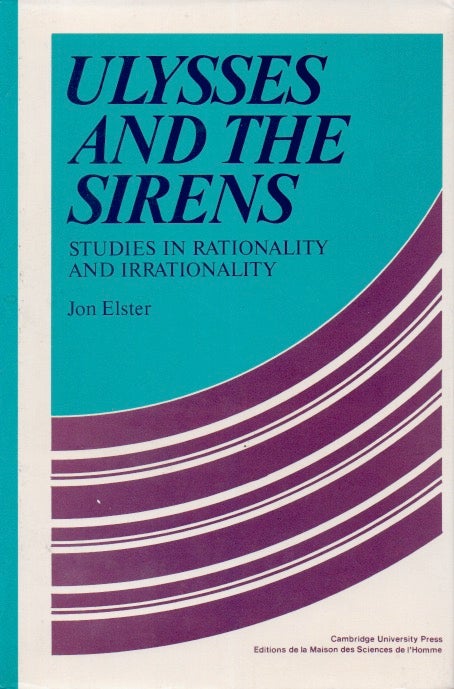 Item #65936 Ulysses and the Sirens _ Studies in Rationality and Irrationality. Jon Elster.