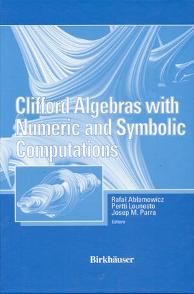 Item #65944 Clifford Algebras with Numeric and Symbolic Computations. Rafal Ablamowicz