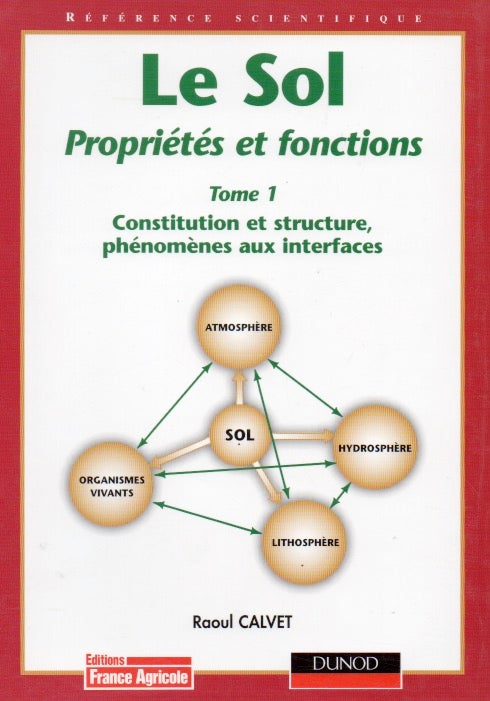 Item #65978 Le Sol_ Proprietes et fonctions_ Tome 1_ Constitution et structure, phenomenes aux interfaces. Raoul Calvet.