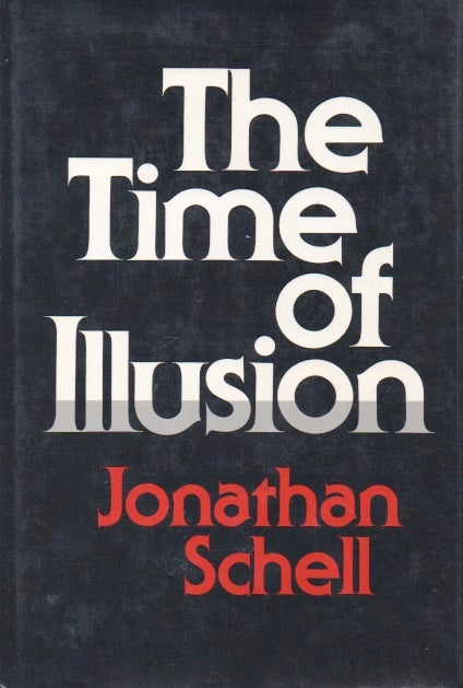Item #65995 The Time of Illusion. Jonathan Schell.