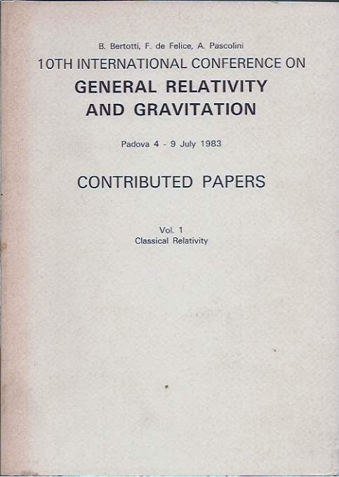 Item #66025 10th International Conference on General Relativity and Gravitation Vol. 1 Classical Relativity. B. Bertotti.