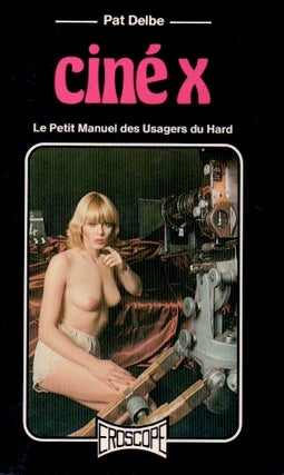 Item #66149 Cine X _ Le Petit Manuel des Usagers du Hard. Pat Delbe