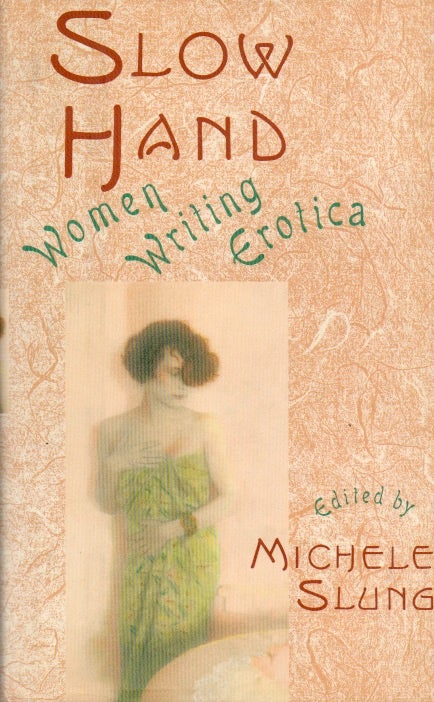 Item #66218 Slow Hand_ Women Writing Erotica. Michele Slung.