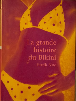 Item #66300 La Grande Historie du Bikini. Patrik Alac
