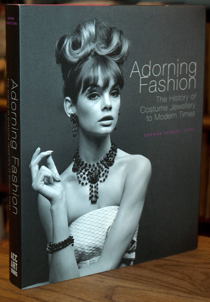Item #66304 Adorning Fashion _ The History of Costume Jewellery to Modern Times. Deanna Farneti Cera.