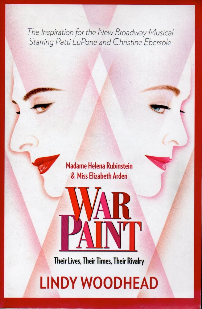 Item #66374 War Paint _ Madame Helena Rubinstein and Miss Elizabeth Arden Their Lives, Their Times, Their Rivalry. Lindy Woodhead.