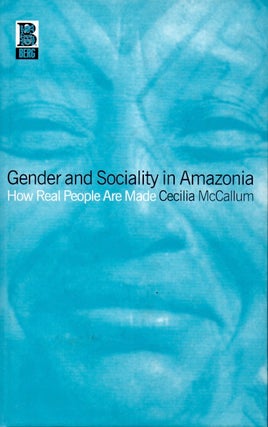 Item #66395 Gender and Sociality in Amazonia. Cecilia McCallum