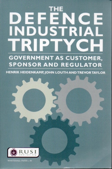 Item #66414 The Defence Industrial Triptych_ Government As Customer, Sponsor And Regulator. Henrik Heidenkamp.