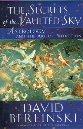 Item #66500 The Secrets of the Vaulted Sky_ Astrology and the Art of Prediction. David Berlinski