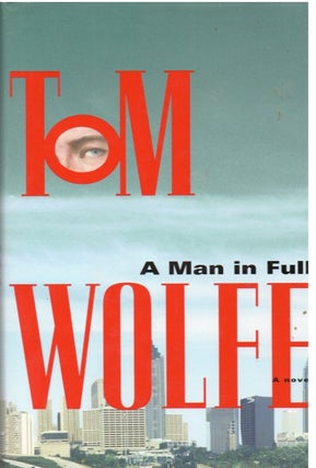 Item #66519 A Man In Full. Tom Wolfe
