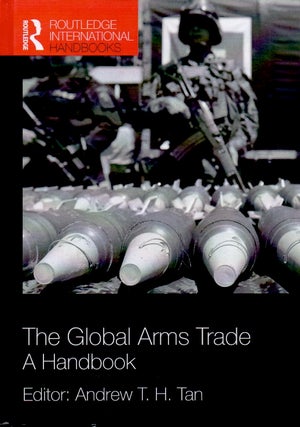 Item #66546 The Global Arms Trade _ A Handbook. Andrew T. H. Tan