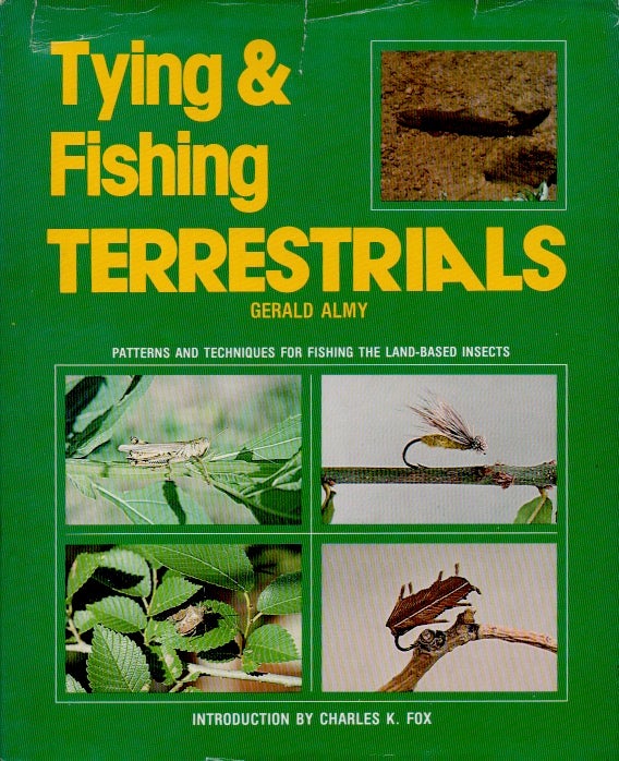 Item #66575 Tying & Fishing Terrestrials _ Patterns and Techniques for Fishing the Land-Based Insects. Gerald Almy.