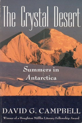 Item #66677 The Crystal Desert_ Summers in Antarctica. David G. Campbell