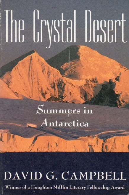 Item #66677 The Crystal Desert_ Summers in Antarctica. David G. Campbell.
