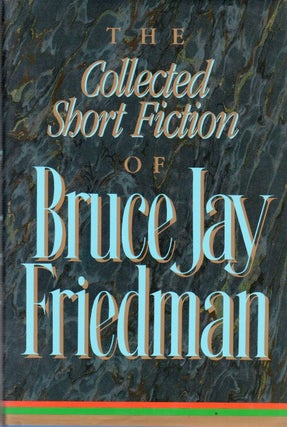 Item #66690 The Collected Short Fiction of Bruce Jay Friedman. Bruce Jay Friedman