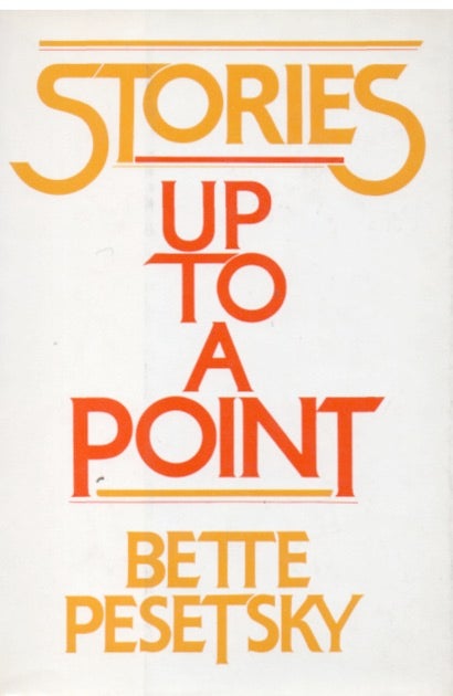 Item #66702 Stories_ Up to a Point. Bette Pesetsky.