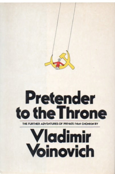 Item #66705 Pretender to the Throne_ The Further Adventures of Private Ivan Chonkin. Vladimir Voinovich.