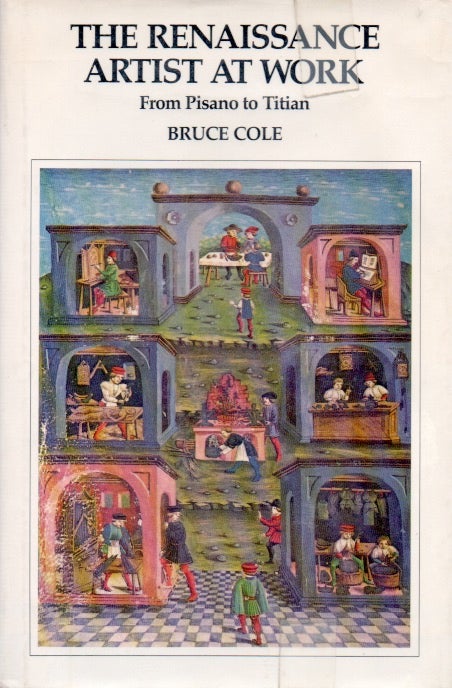 Item #66745 The Renaissance Artist at Work_ From Pisano to Titian. Bruce Cole.