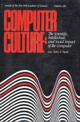 Item #66765 Computer Culture: The Scientific, Intellectual, and Social Impact of the Computer....