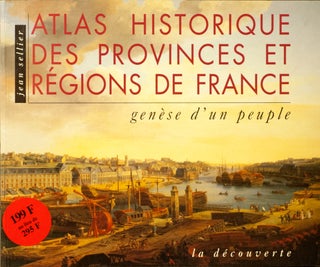 Item #66777 Atlas Historique Des Provinces Et Regions De France_ genese d' un peuple. Jean Sellier