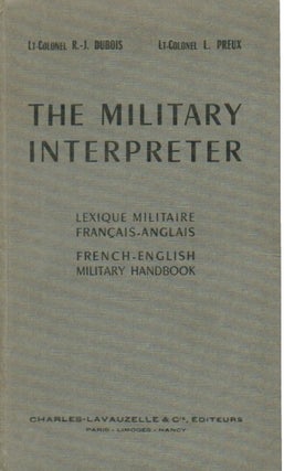 Item #66816 The Military Interpreter. Lt-Colonel R.-J Dubois, Lt-Colonel L. Preux