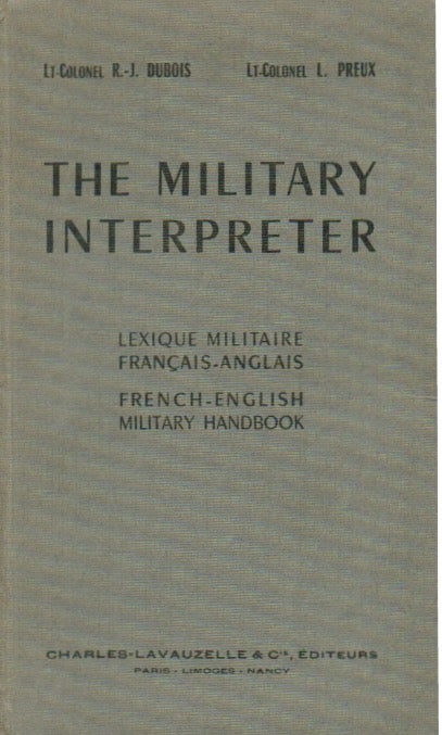 Item #66816 The Military Interpreter. Lt-Colonel R.-J Dubois, Lt-Colonel L. Preux.
