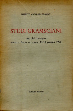 Item #66897 Studi Gramsciani _ Atti del convengo tenuto a Roma nei giorni 11-13 gennaio 1958. NA