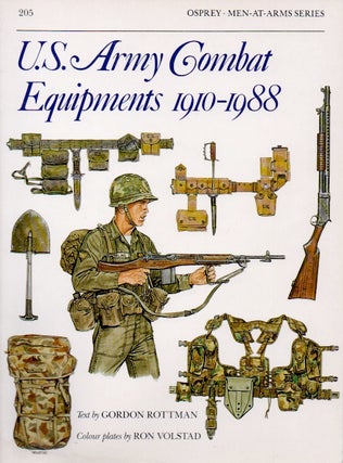 Item #66963 U.S. Army Combat Equipments 1910-1988. Gordon Rottman, Ron Volstad