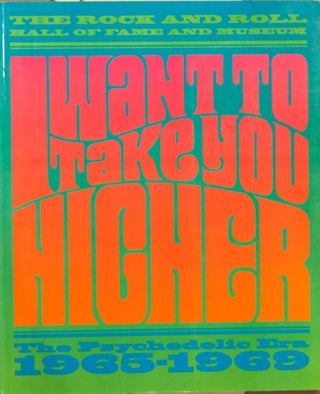 Item #66995 I Want to Take You Higher _ The Psychodelic Era 1965-1969. James Henke, Puterbaugh