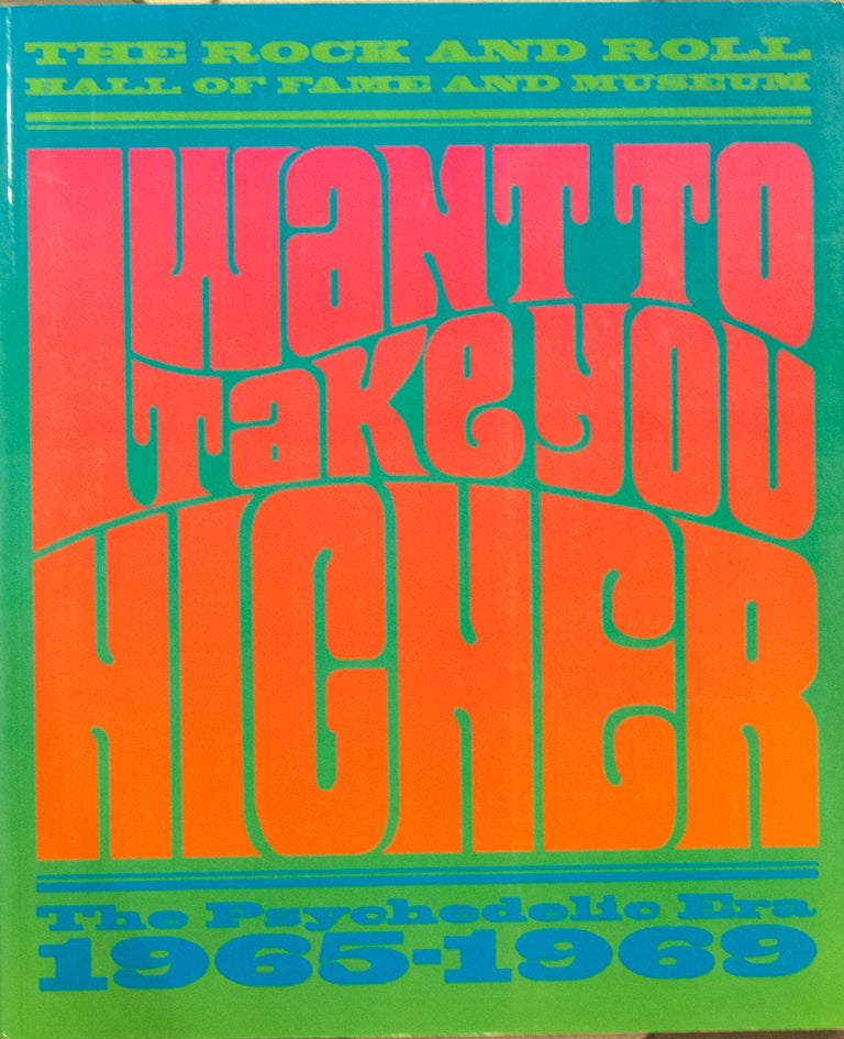Item #66995 I Want to Take You Higher _ The Psychodelic Era 1965-1969. James Henke, Puterbaugh.