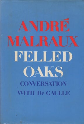 Item #67217 Felled Oaks_ Conversation with De Gaulle. Andre Malraux