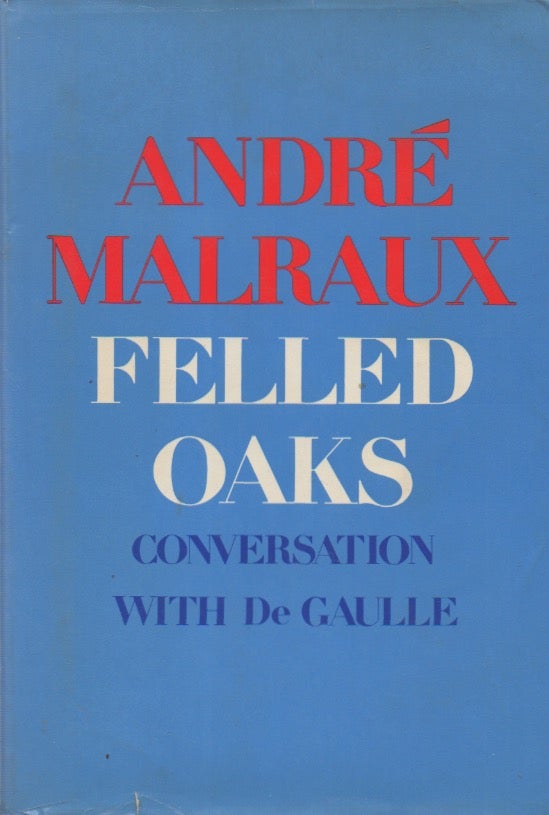 Item #67217 Felled Oaks_ Conversation with De Gaulle. Andre Malraux.